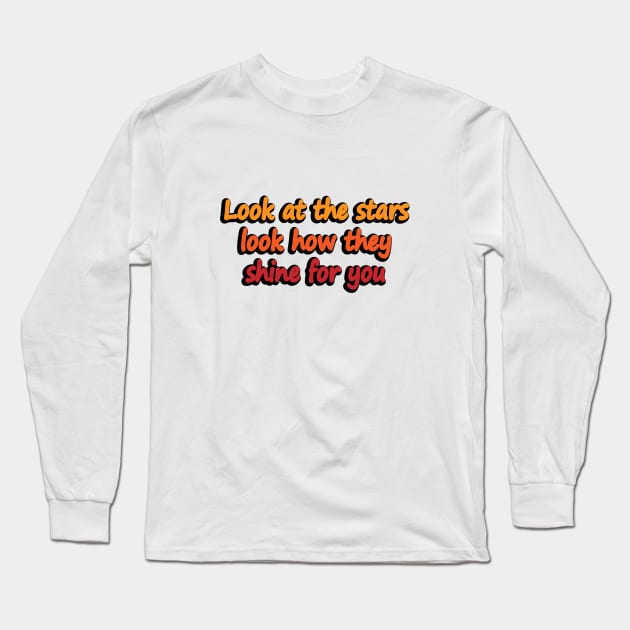 Look at the stars look how they shine for you Long Sleeve T-Shirt by DinaShalash